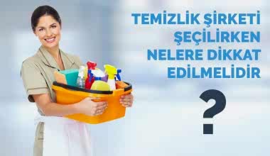 Temizlik Şirketi Seçilirken Nelere Dikkat Edilmelidir?